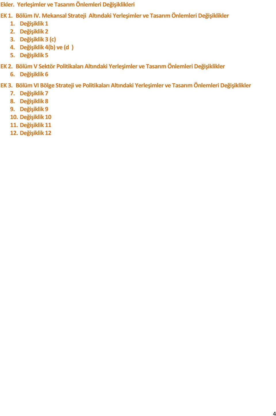 Değişiklik 4(b) ve (d ) 5. Değişiklik 5 EK 2. Bölüm V Sektör Politikaları Altındaki Yerleşimler ve Tasarım Önlemleri Değişiklikler 6.