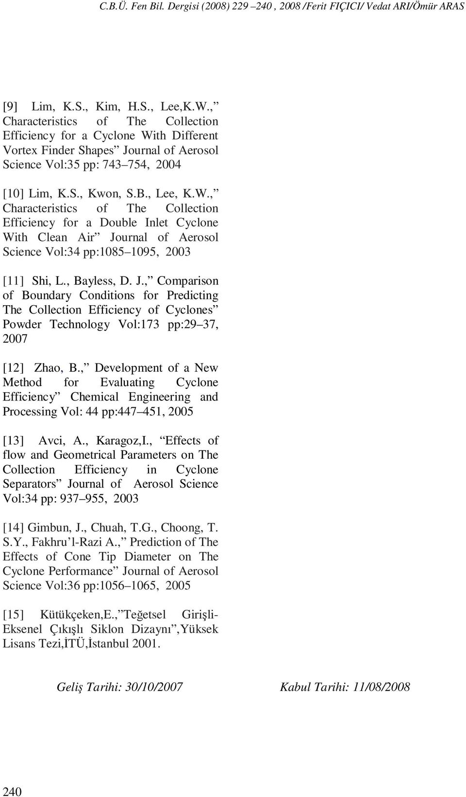 th Different Vortex Finder Shapes Journal of Aerosol Science Vol:35 pp: 743 754, 2004 [10] Lim, K.S., Kwon, S.B., Lee, K.W.