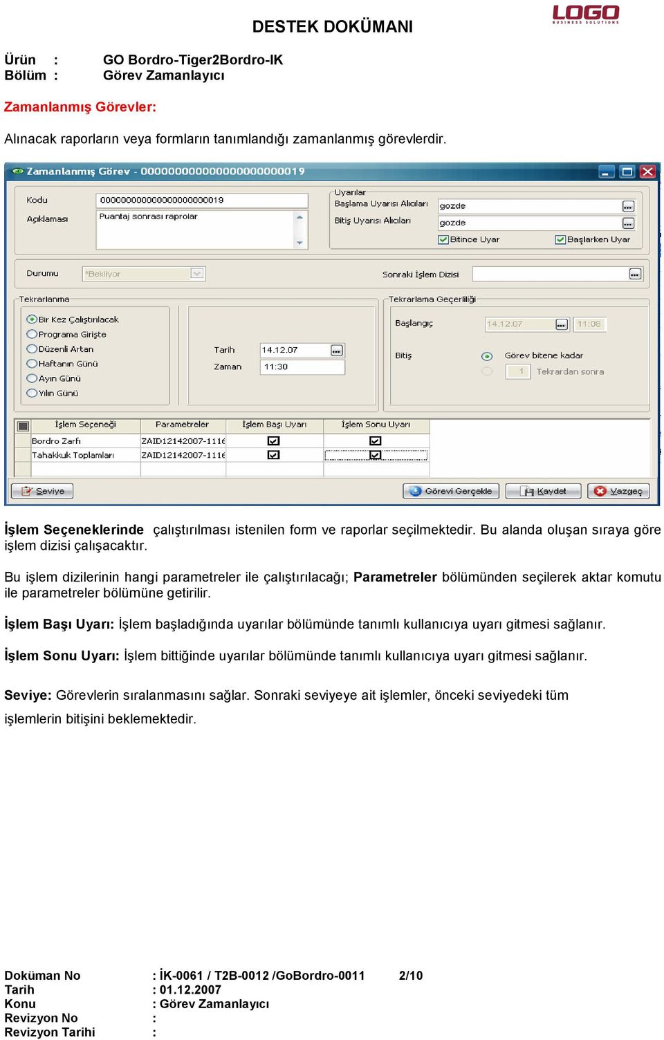 Bu işlem dizilerinin hangi parametreler ile çalıştırılacağı; Parametreler bölümünden seçilerek aktar komutu ile parametreler bölümüne getirilir.