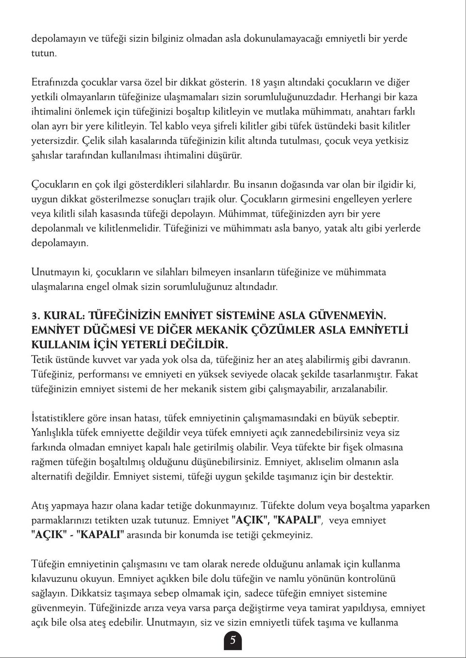 Herhangi bir kaza ihtimalini önlemek için tüfeðinizi boþaltýp kilitleyin ve mutlaka mühimmatý, anahtarý farklý olan ayrý bir yere kilitleyin.