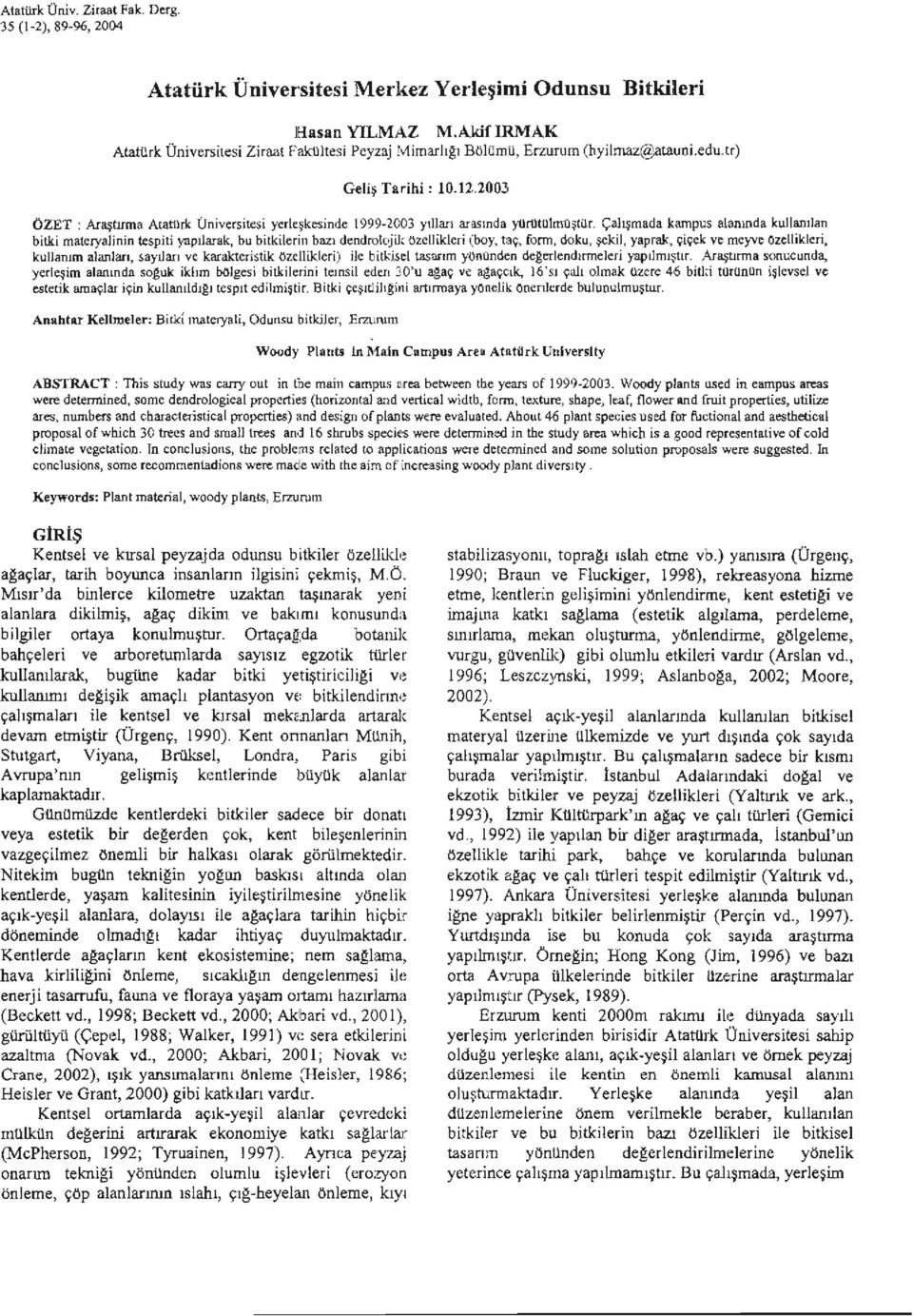 .2003 ÖZET: Araştırma Aıat1lrk Üniversitesi yerkşkesinde 1999 2003 yılları arasında yur1ltulmilşıür.