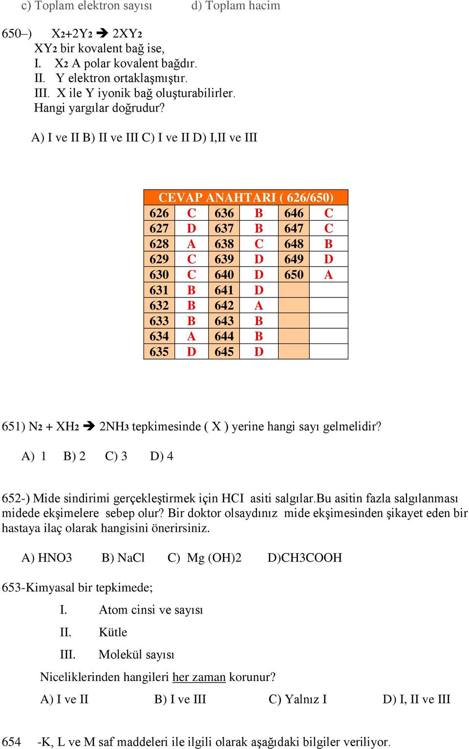 A) I ve II B) II ve III C) I ve II D) I,II ve III CEVAP ANAHTARI ( 626/650) 626 C 636 B 646 C 627 D 637 B 647 C 628 A 638 C 648 B 629 C 639 D 649 D 630 C 640 D 650 A 631 B 641 D 632 B 642 A 633 B 643