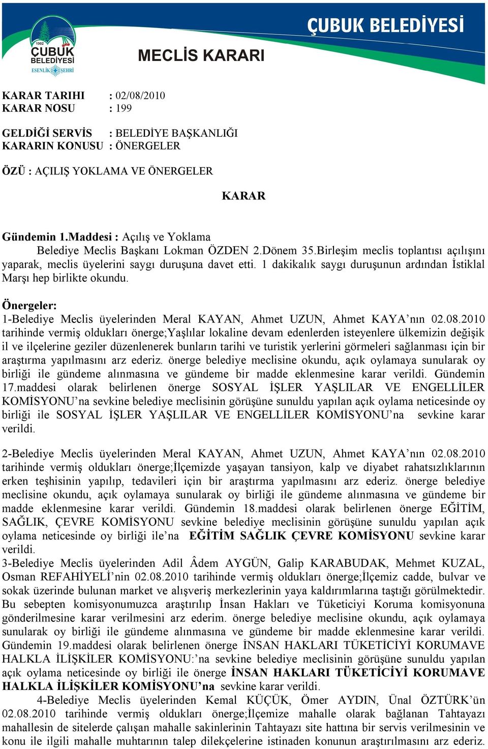 Önergeler: 1-Belediye Meclis üyelerinden Meral KAYAN, Ahmet UZUN, Ahmet KAYA nın 02.08.
