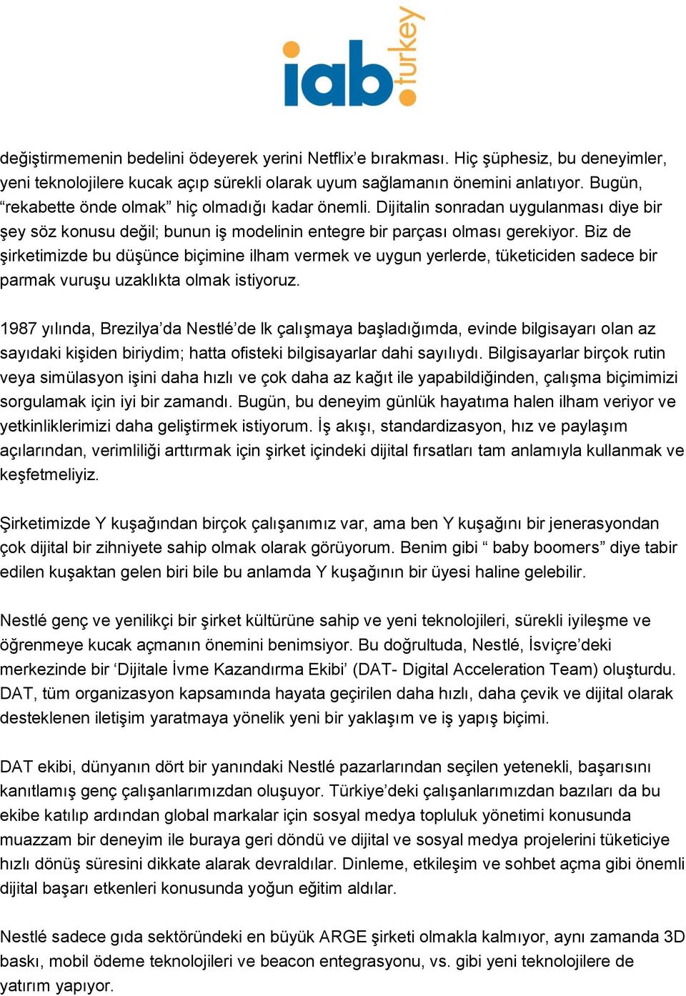 Biz de şirketimizde bu düşünce biçimine ilham vermek ve uygun yerlerde, tüketiciden sadece bir parmak vuruşu uzaklıkta olmak istiyoruz.