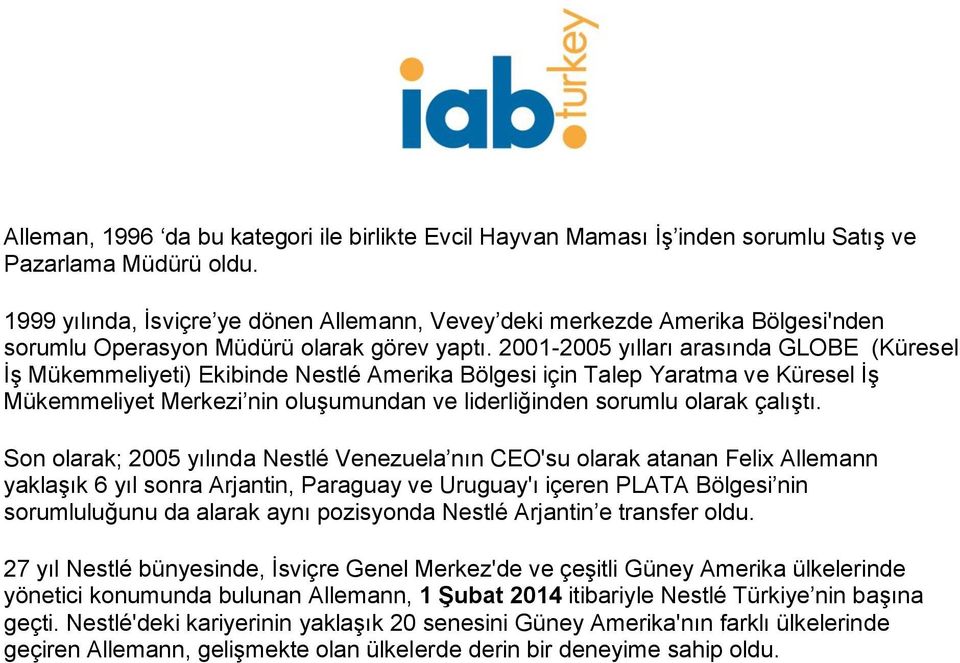 2001-2005 yılları arasında GLOBE (Küresel İş Mükemmeliyeti) Ekibinde Nestlé Amerika Bölgesi için Talep Yaratma ve Küresel İş Mükemmeliyet Merkezi nin oluşumundan ve liderliğinden sorumlu olarak