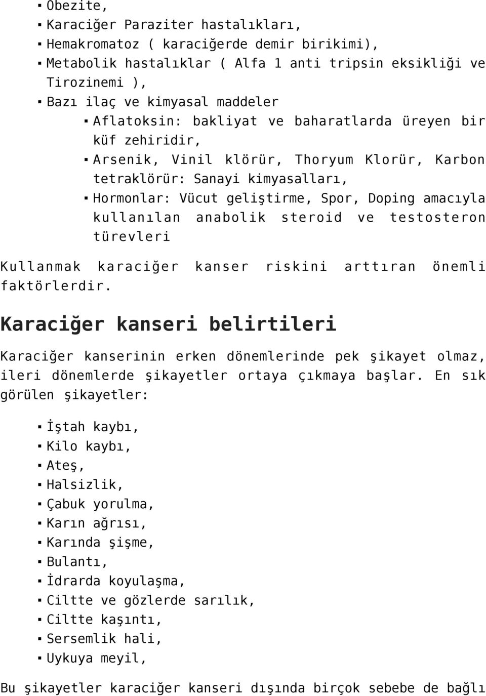 kullanılan anabolik steroid ve testosteron türevleri Kullanmak karaciğer kanser riskini arttıran önemli faktörlerdir.