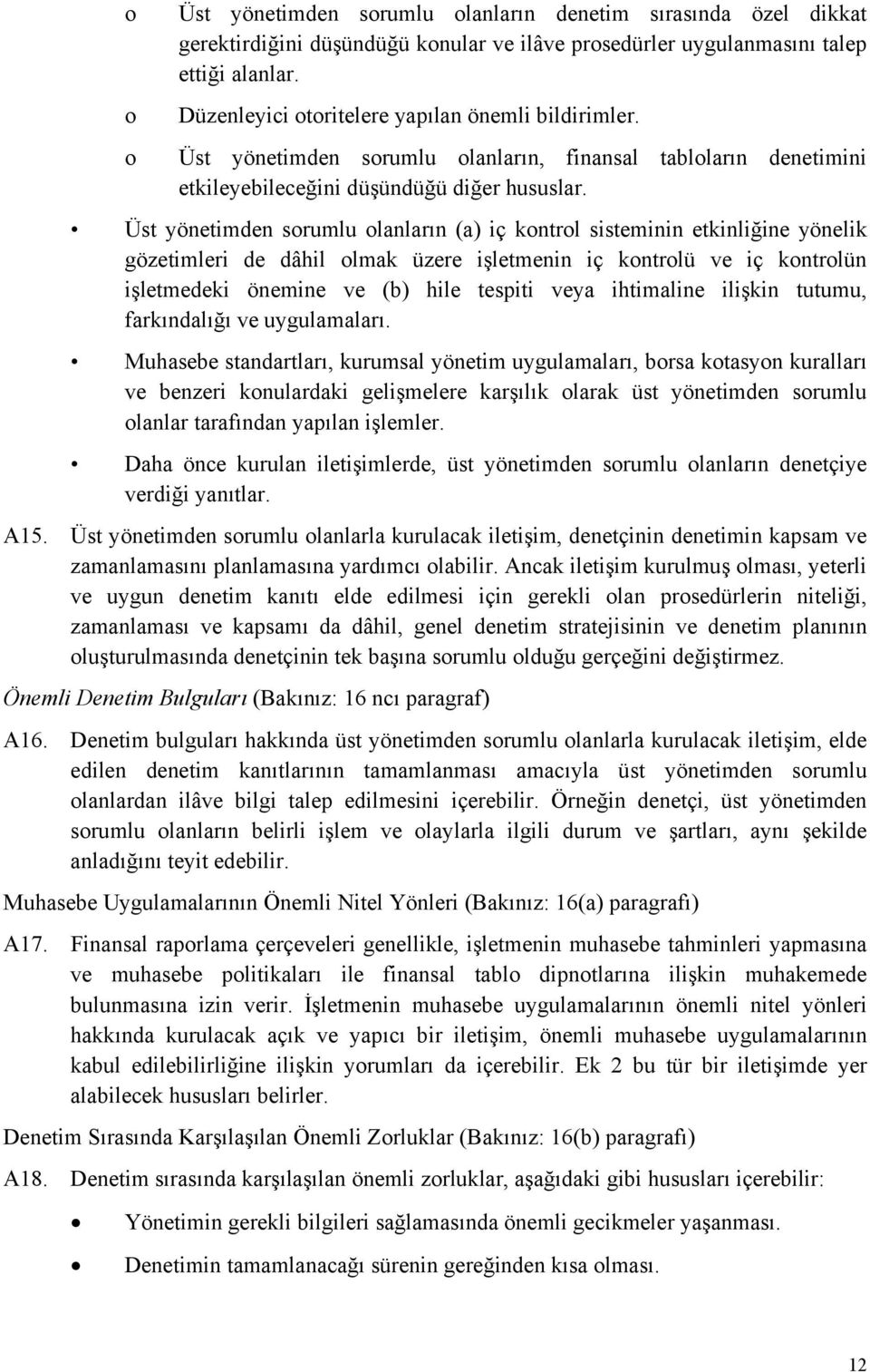 Üst yönetimden sorumlu olanların (a) iç kontrol sisteminin etkinliğine yönelik gözetimleri de dâhil olmak üzere işletmenin iç kontrolü ve iç kontrolün işletmedeki önemine ve (b) hile tespiti veya