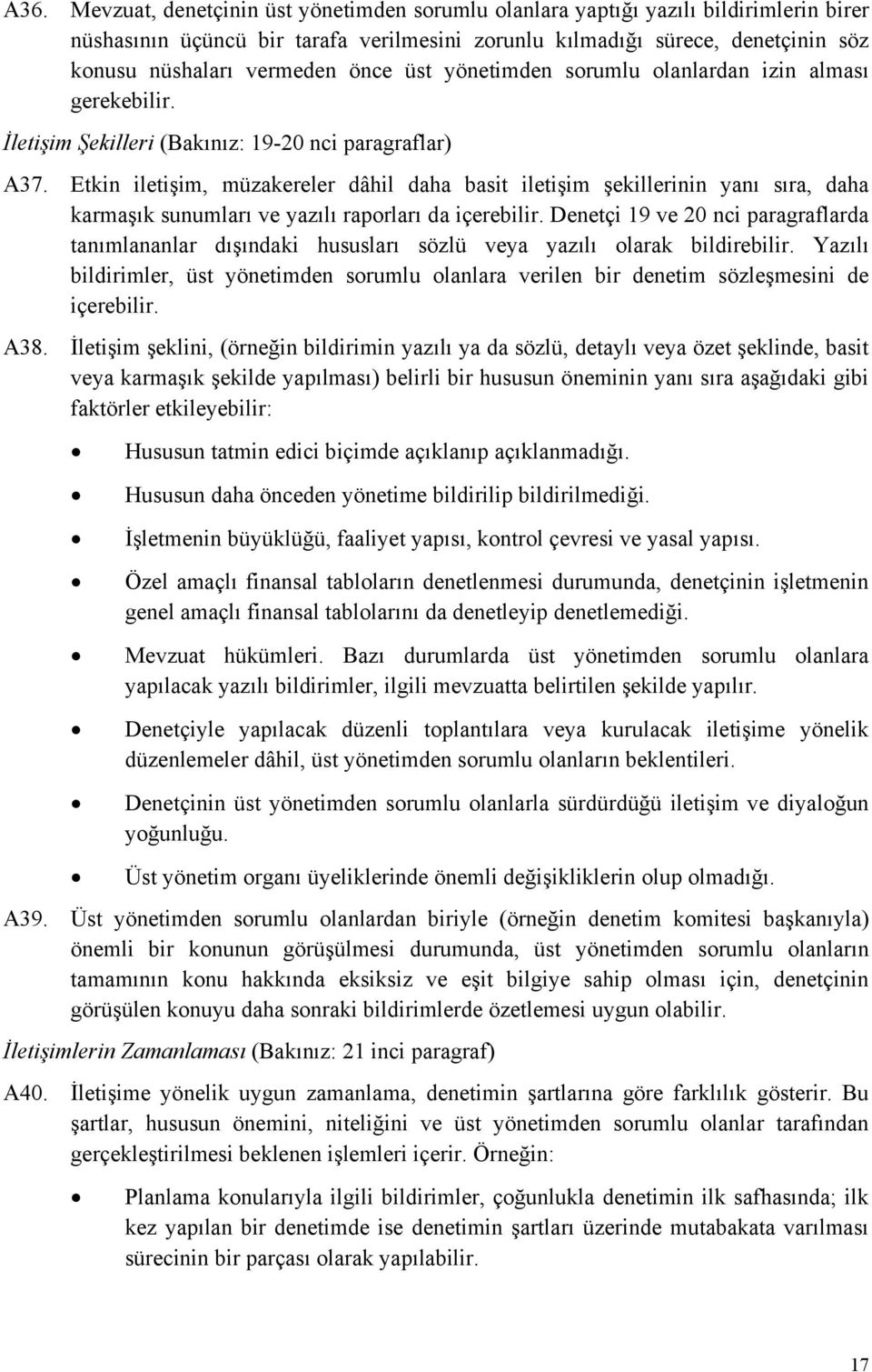 Etkin iletişim, müzakereler dâhil daha basit iletişim şekillerinin yanı sıra, daha karmaşık sunumları ve yazılı raporları da içerebilir.