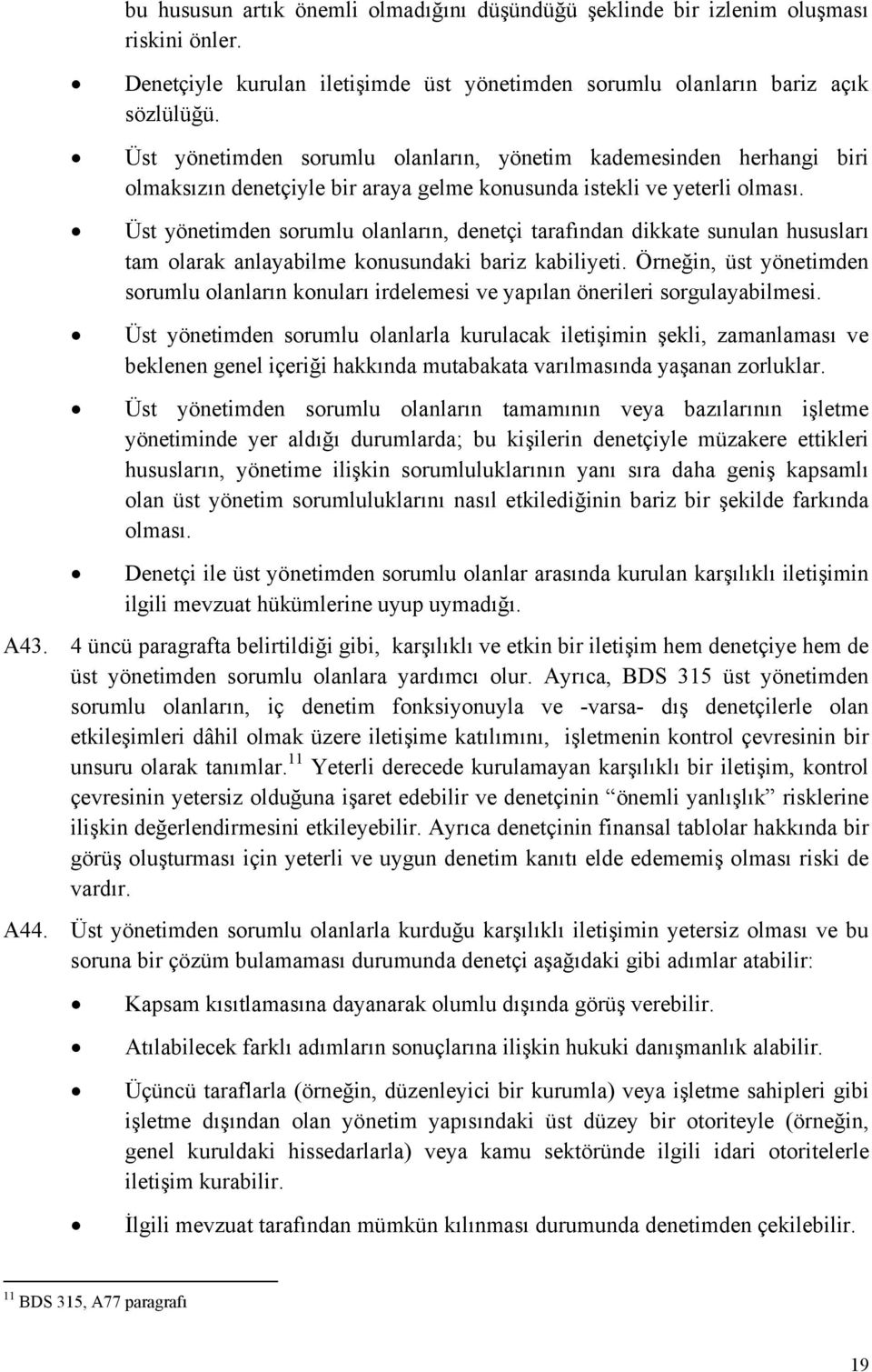 Üst yönetimden sorumlu olanların, denetçi tarafından dikkate sunulan hususları tam olarak anlayabilme konusundaki bariz kabiliyeti.