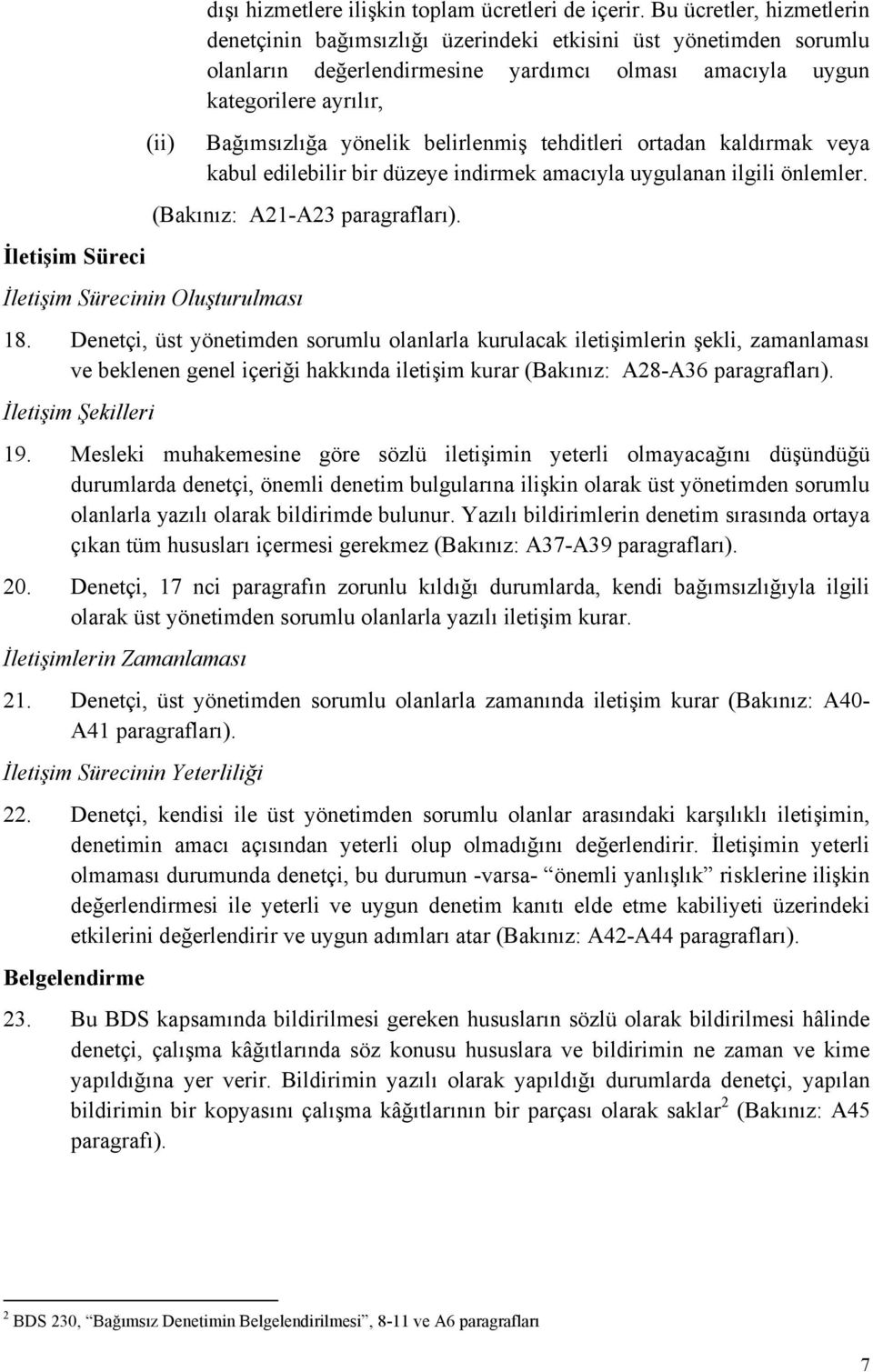 belirlenmiş tehditleri ortadan kaldırmak veya kabul edilebilir bir düzeye indirmek amacıyla uygulanan ilgili önlemler. (Bakınız: A21-A23 paragrafları). İletişim Sürecinin Oluşturulması 18.