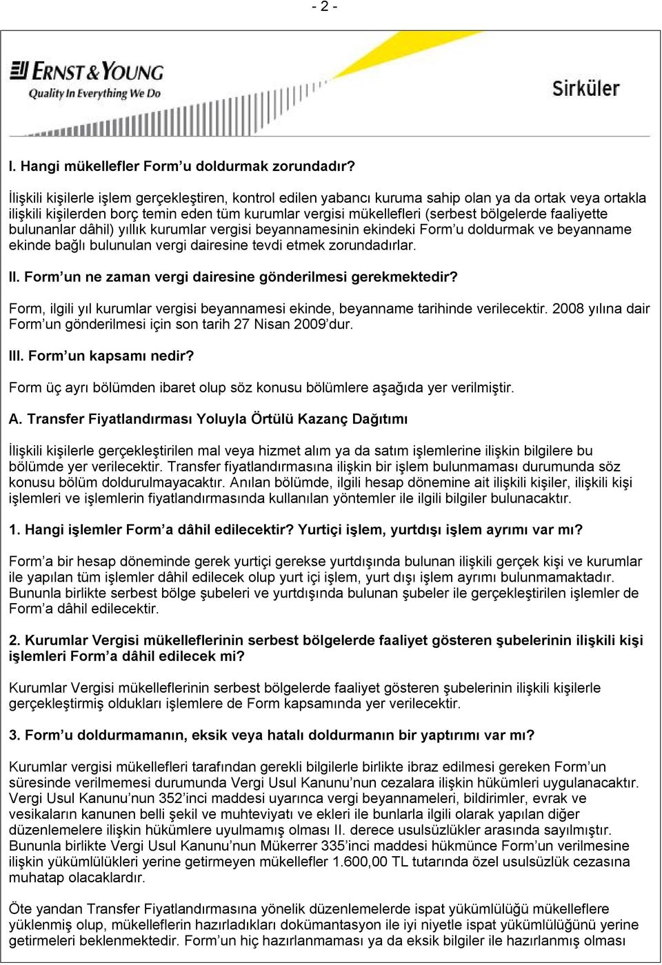 faaliyette bulunanlar dâhil) yıllık kurumlar vergisi beyannamesinin ekindeki Form u doldurmak ve beyanname ekinde bağlı bulunulan vergi dairesine tevdi etmek zorundadırlar. II.