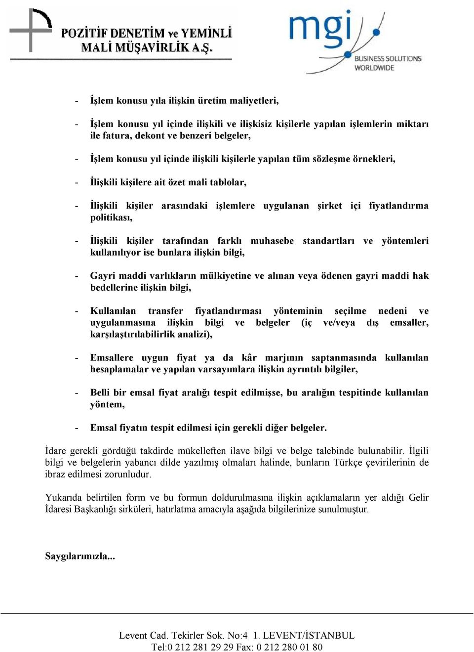 kişiler tarafından farklı muhasebe standartları ve yöntemleri kullanılıyor ise bunlara ilişkin bilgi, - Gayri maddi varlıkların mülkiyetine ve alınan veya ödenen gayri maddi hak bedellerine ilişkin