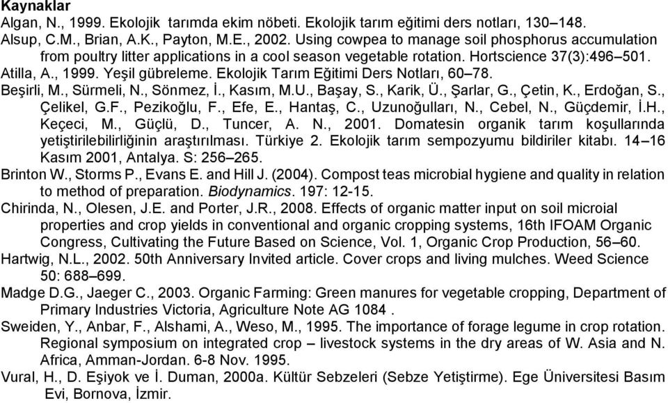 Ekolojik Tarım Eğitimi Ders Notları, 60 78. Beşirli, M., Sürmeli, N., Sönmez, İ., Kasım, M.U., Başay, S., Karik, Ü., Şarlar, G., Çetin, K., Erdoğan, S., Çelikel, G.F., Pezikoğlu, F., Efe, E.