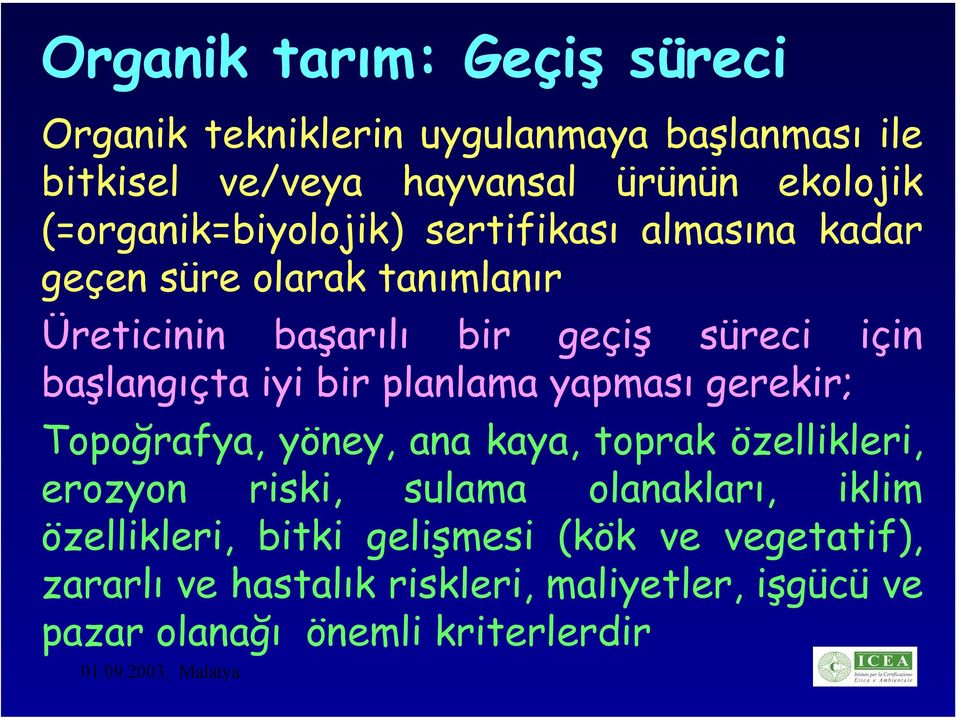 başlangıçta iyi bir planlama yapması gerekir; Topoğrafya, yöney, ana kaya, toprak özellikleri, erozyon riski, sulama