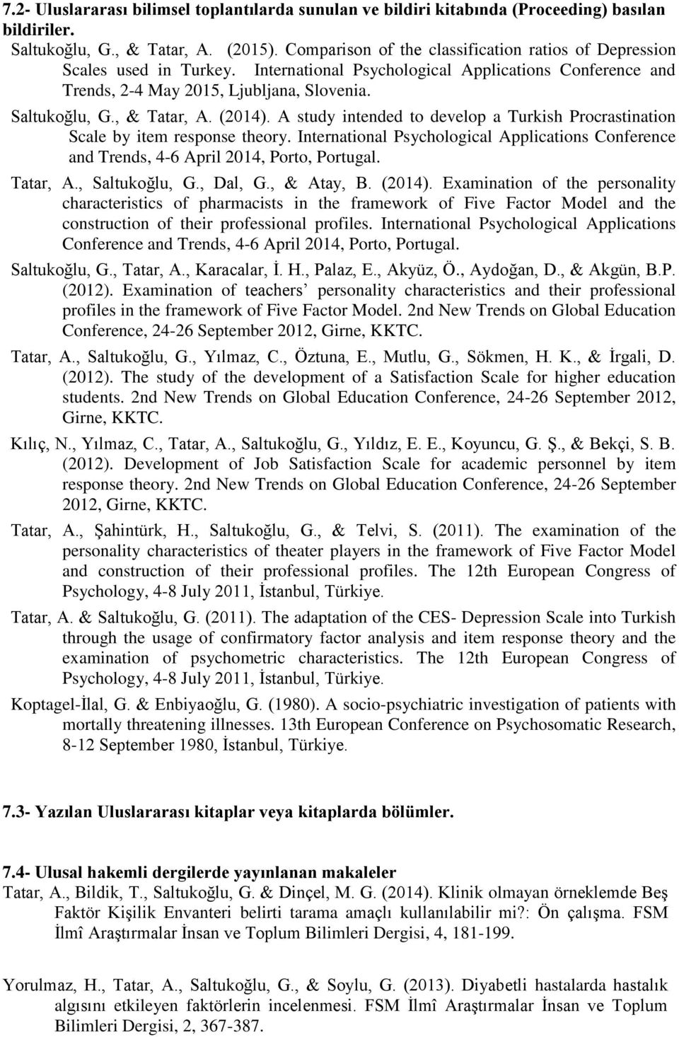 , & Tatar, A. (2014). A study intended to develop a Turkish Procrastination Scale by item response theory.