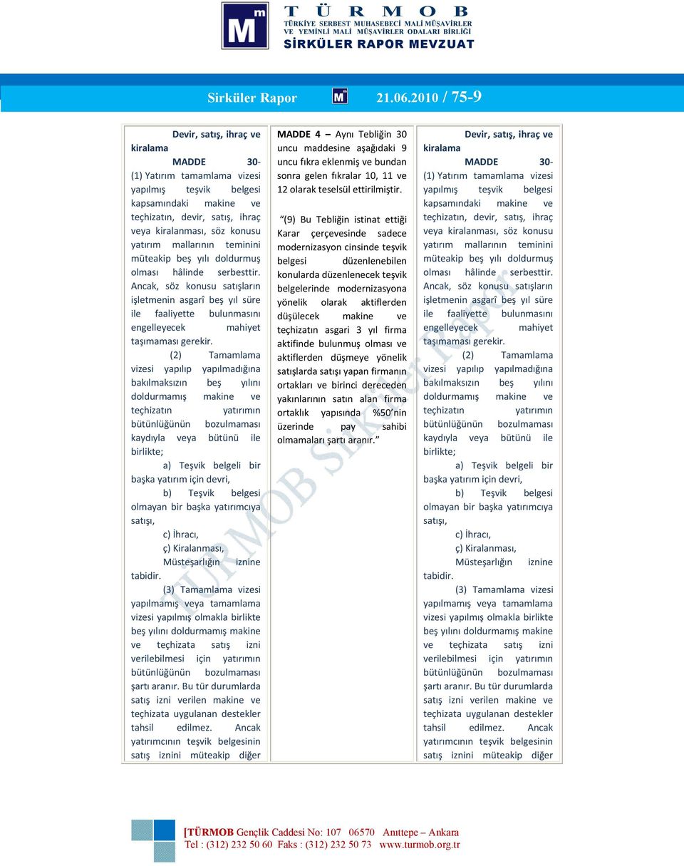 mallarının teminini müteakip beş yılı doldurmuş olması hâlinde serbesttir.