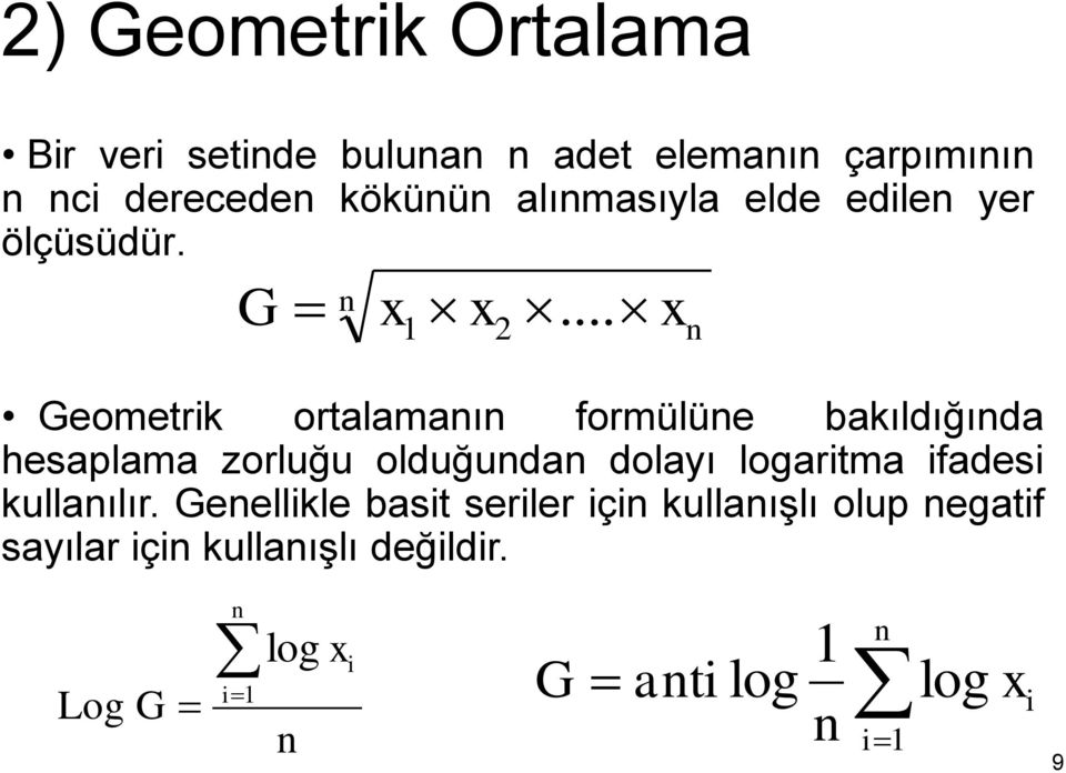 .. Geometrk ortalamaı ormülüe bakıldığıda hesaplama zorluğu olduğuda dolayı