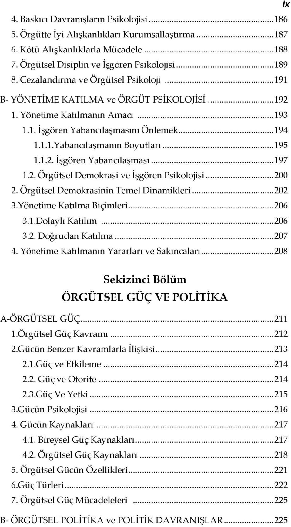 .. 195 1.1.2. İşgören Yabancılaşması... 197 1.2. Örgütsel Demokrasi ve İşgören Psikolojisi... 200 2. Örgütsel Demokrasinin Temel Dinamikleri... 202 3.Yönetime Katılma Biçimleri... 206 3.1.Dolaylı Katılım.