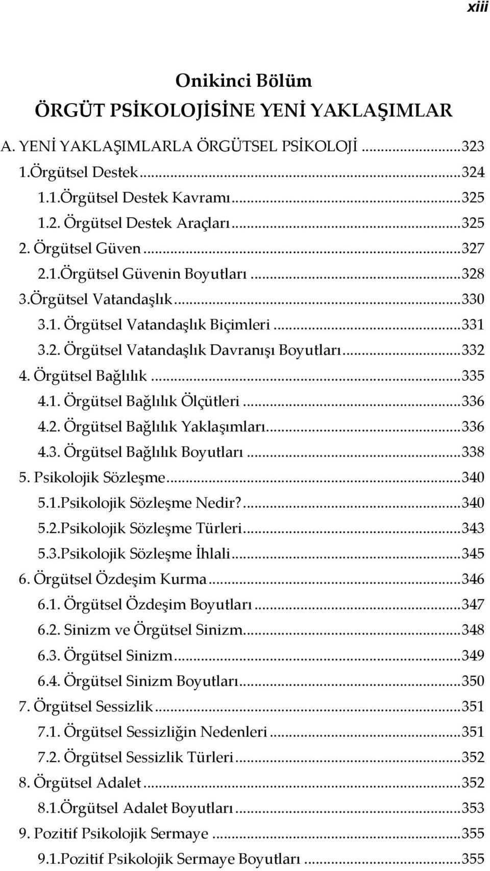 Örgütsel Bağlılık... 335 4.1. Örgütsel Bağlılık Ölçütleri... 336 4.2. Örgütsel Bağlılık Yaklaşımları... 336 4.3. Örgütsel Bağlılık Boyutları... 338 5. Psikolojik Sözleşme... 340 5.1.Psikolojik Sözleşme Nedir?