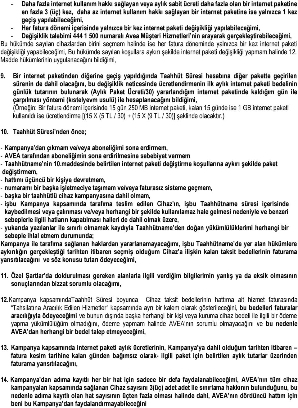 nin arayarak gerçekleştirebileceğimi, Bu hükümde sayılan cihazlardan birini seçmem halinde ise her fatura döneminde yalnızca bir kez internet paketi değişikliği yapabileceğimi, Bu hükümde sayılan