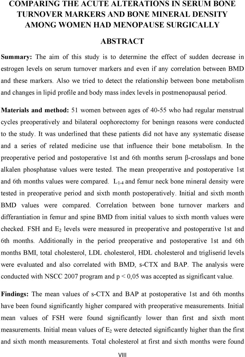 Also we tried to detect the relationship between bone metabolism and changes in lipid profile and body mass index levels in postmenopausal period.