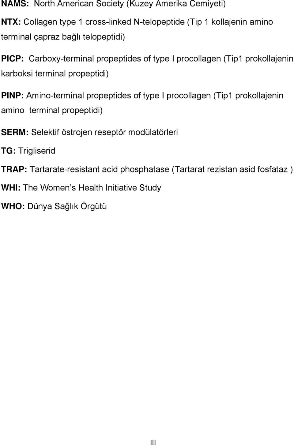 Amino-terminal propeptides of type I procollagen (Tip1 prokollajenin amino terminal propeptidi) SERM: Selektif östrojen reseptör modülatörleri