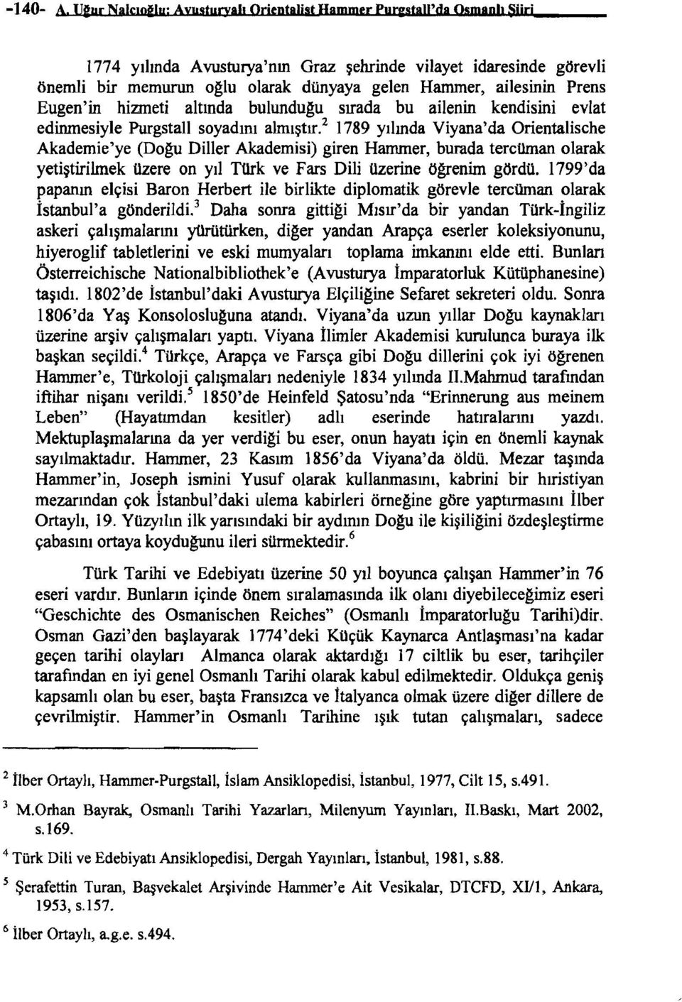 2 1789 yılında Viyana'da Orientalische Akademie'ye (Dogu Diller Akademisi) giren Harnmer, burada tercüman olarak yetiştirilmek üzere on yıl Türk ve Fars Dili üzerine ögrenim gördü.