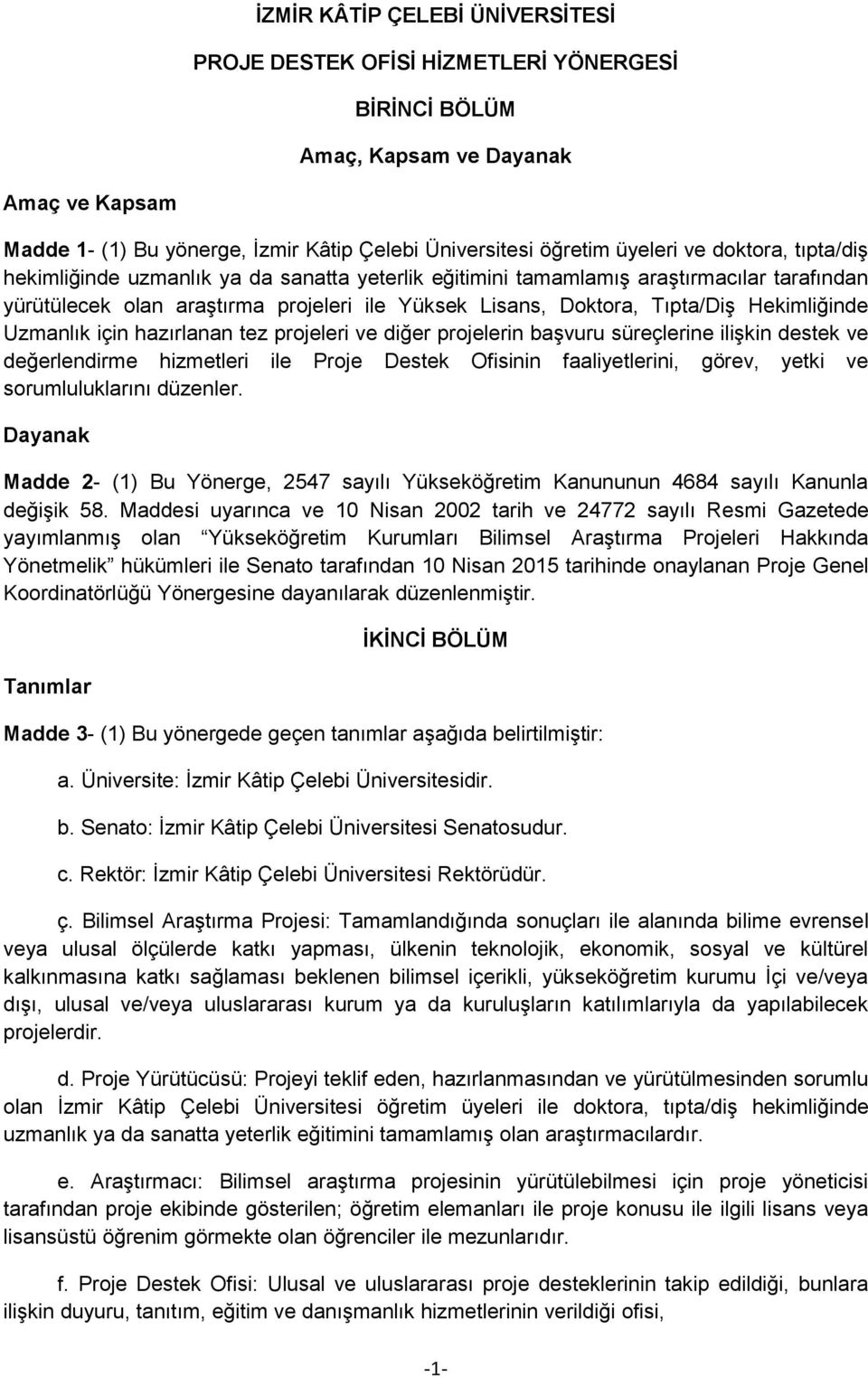 Hekimliğinde Uzmanlık için hazırlanan tez projeleri ve diğer projelerin başvuru süreçlerine ilişkin destek ve değerlendirme hizmetleri ile Proje Destek Ofisinin faaliyetlerini, görev, yetki ve