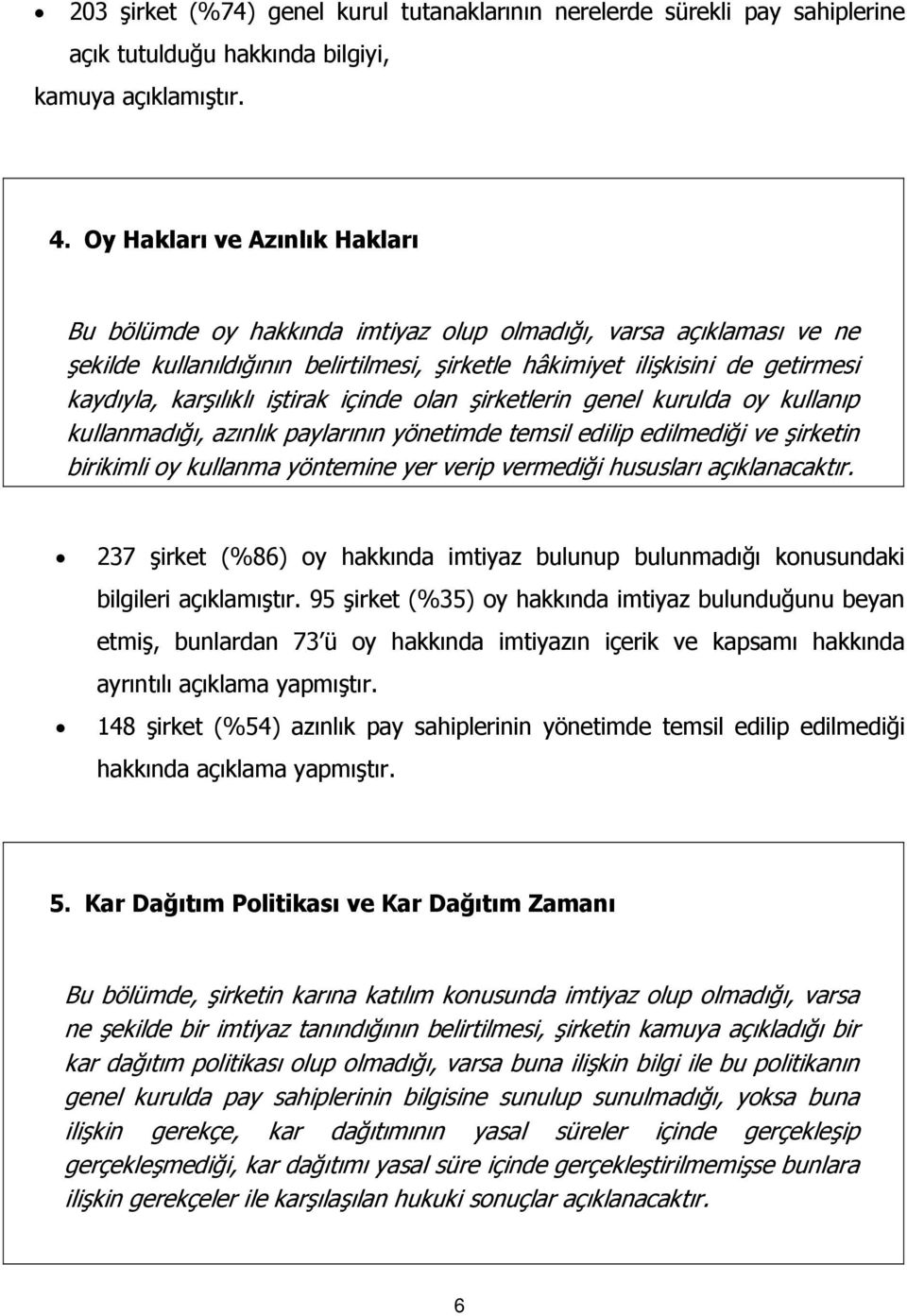 karşılıklı iştirak içinde olan şirketlerin genel kurulda oy kullanıp kullanmadığı, azınlık paylarının yönetimde temsil edilip edilmediği ve şirketin birikimli oy kullanma yöntemine yer verip