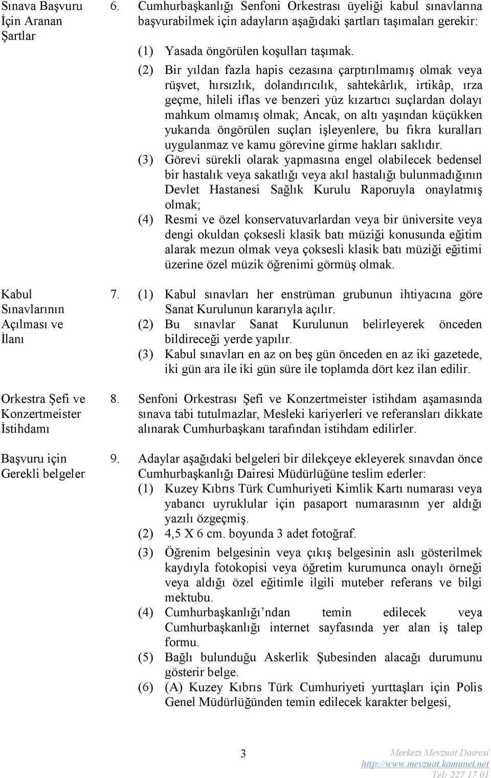 (2) Bir yıldan fazla hapis cezasına çarptırılmamış olmak veya rüşvet, hırsızlık, dolandırıcılık, sahtekârlık, irtikâp, ırza geçme, hileli iflas ve benzeri yüz kızartıcı suçlardan dolayı mahkum