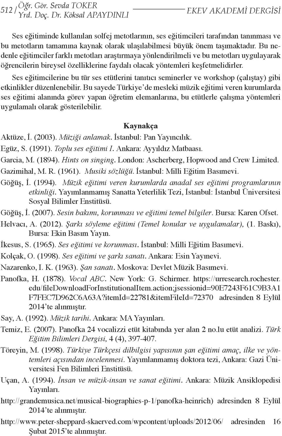 taşımaktadır. Bu nedenle eğitimciler farklı metotları araştırmaya yönlendirilmeli ve bu metotları uygulayarak öğrencilerin bireysel özelliklerine faydalı olacak yöntemleri keşfetmelidirler.