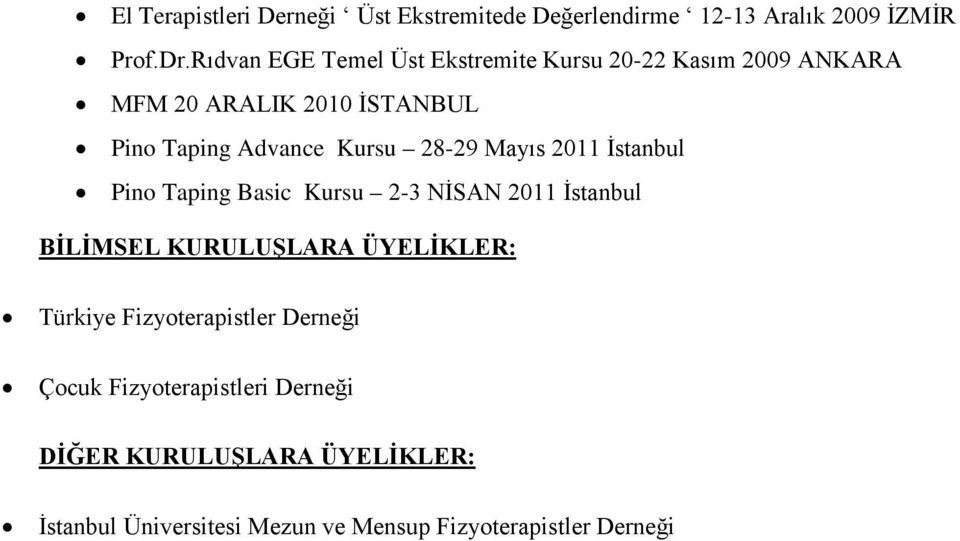 28-29 Mayıs 2011 İstanbul Pino Taping Basic Kursu 2-3 NİSAN 2011 İstanbul BİLİMSEL KURULUŞLARA ÜYELİKLER: Türkiye