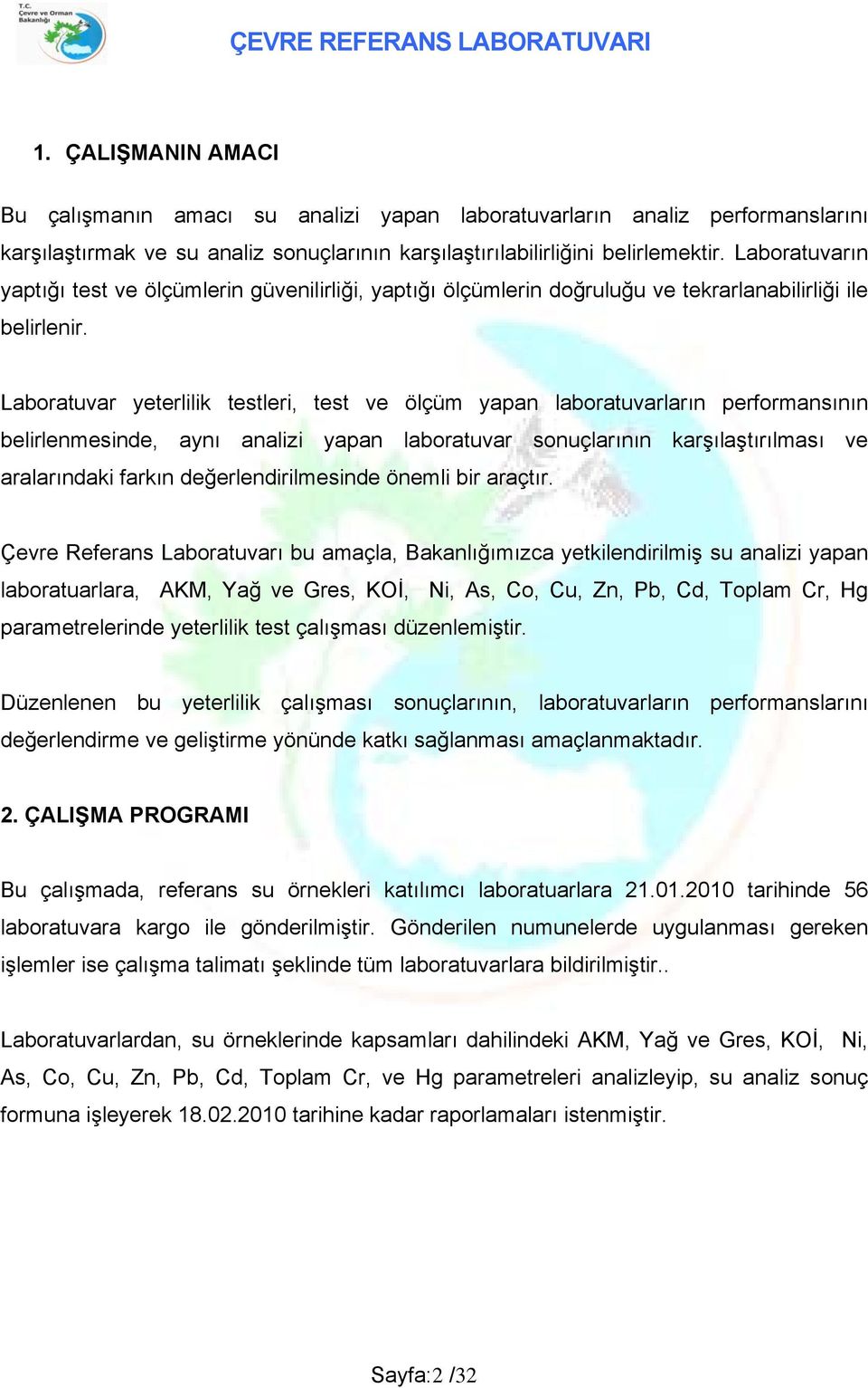 Laboratuvar yeterlilik testleri, test ve ölçüm yapan laboratuvarların performansının belirlenmesinde, aynı analizi yapan laboratuvar sonuçlarının karşılaştırılması ve aralarındaki farkın