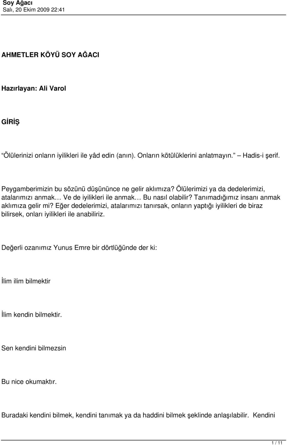 Tanımadığımız insanı anmak aklımıza gelir mi? Eğer dedelerimizi, atalarımızı tanırsak, onların yaptığı iyilikleri de biraz bilirsek, onları iyilikleri ile anabiliriz.