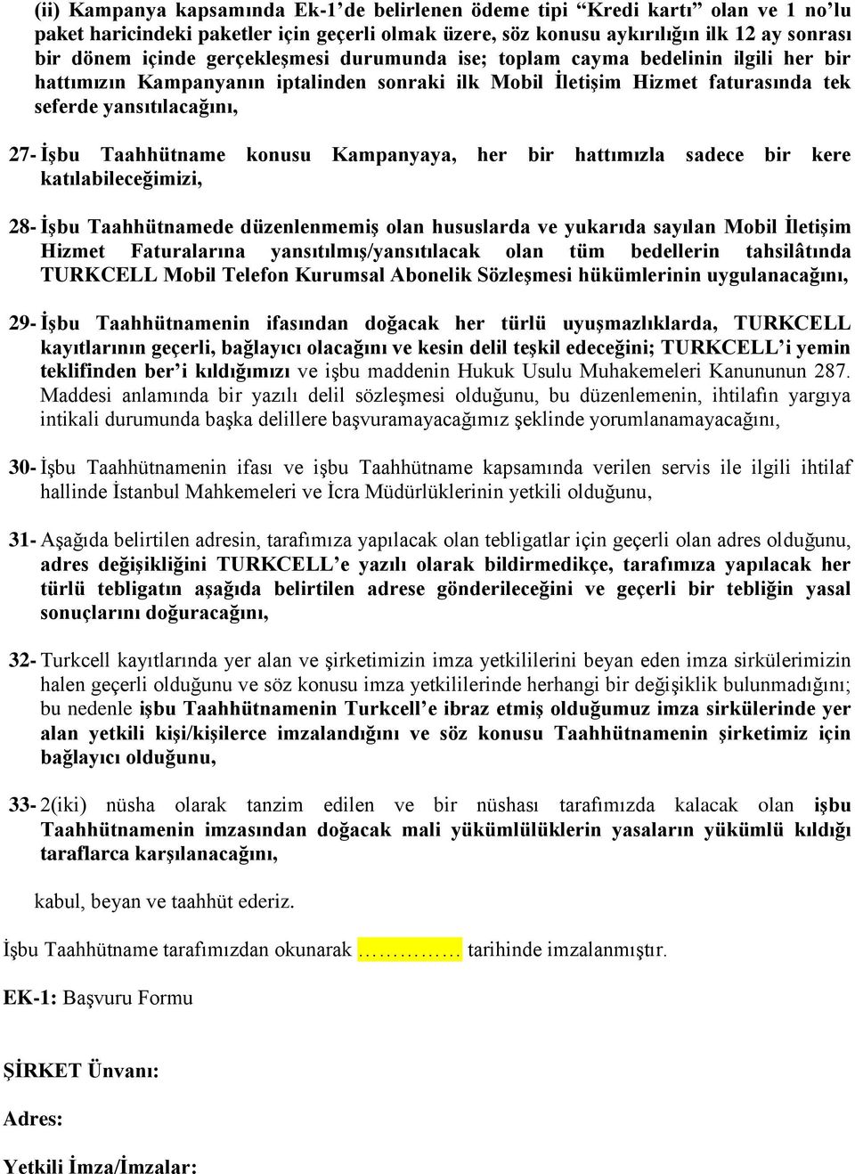 konusu Kampanyaya, her bir hattımızla sadece bir kere katılabileceğimizi, 28- İşbu Taahhütnamede düzenlenmemiş olan hususlarda ve yukarıda sayılan Mobil İletişim Hizmet Faturalarına