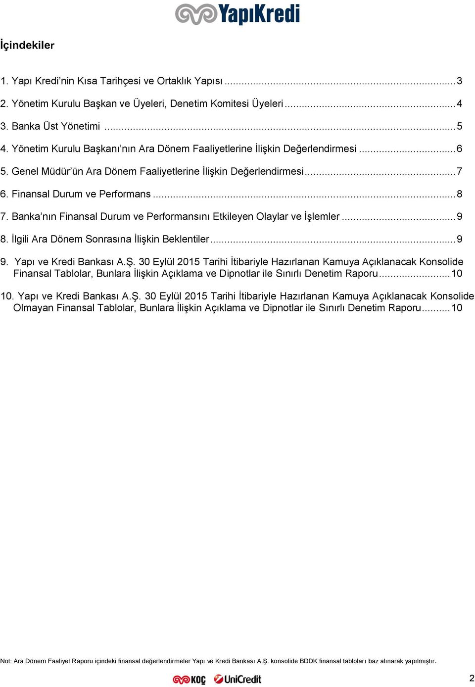Banka nın Finansal Durum ve Performansını Etkileyen Olaylar ve İşlemler... 9 8. İlgili Ara Dönem Sonrasına İlişkin Beklentiler... 9 9. Yapı ve Kredi Bankası A.Ş.