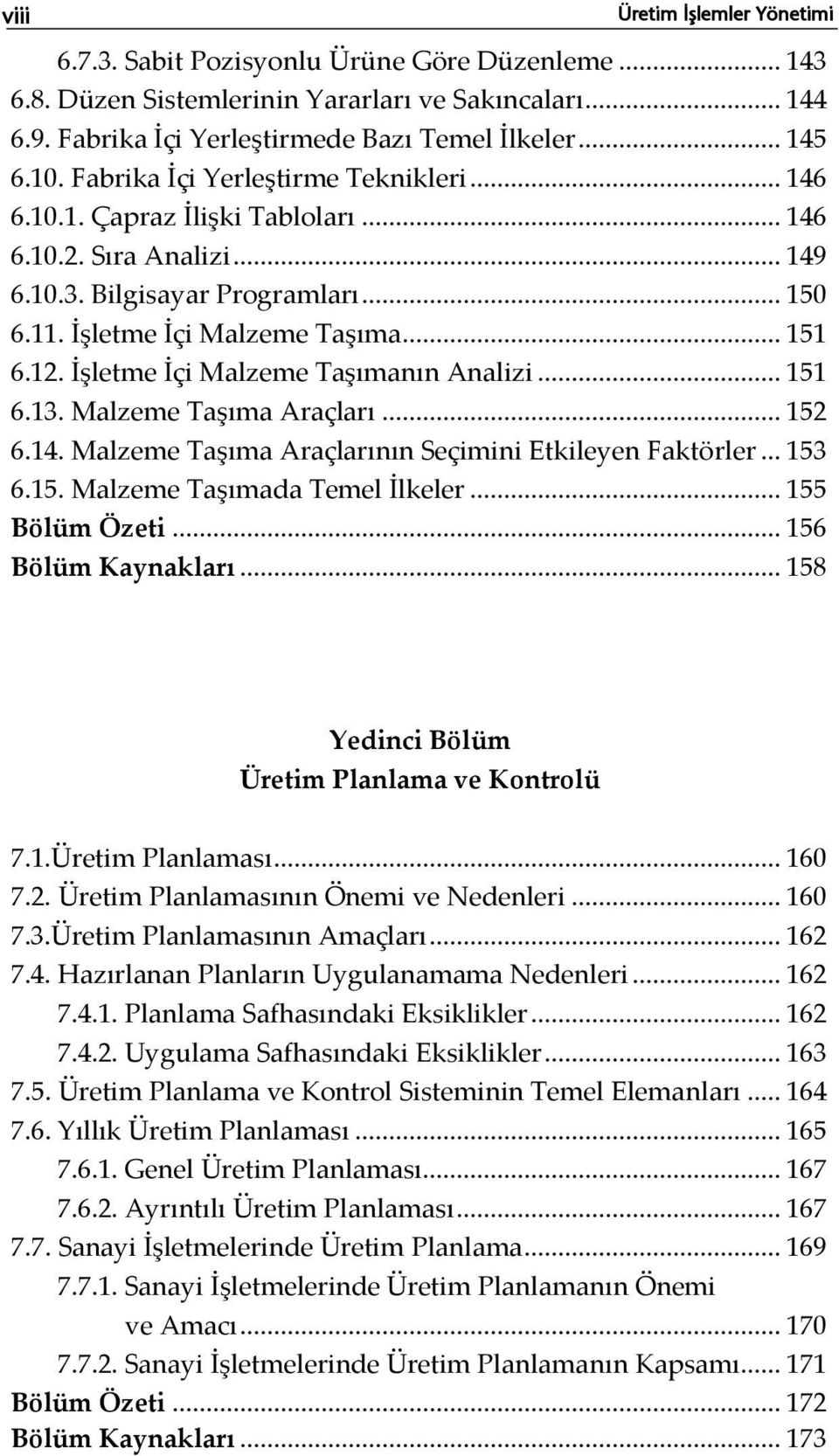 İşletme İçi Malzeme Taşımanın Analizi... 151 6.13. Malzeme Taşıma Araçları... 152 6.14. Malzeme Taşıma Araçlarının Seçimini Etkileyen Faktörler... 153 6.15. Malzeme Taşımada Temel İlkeler.