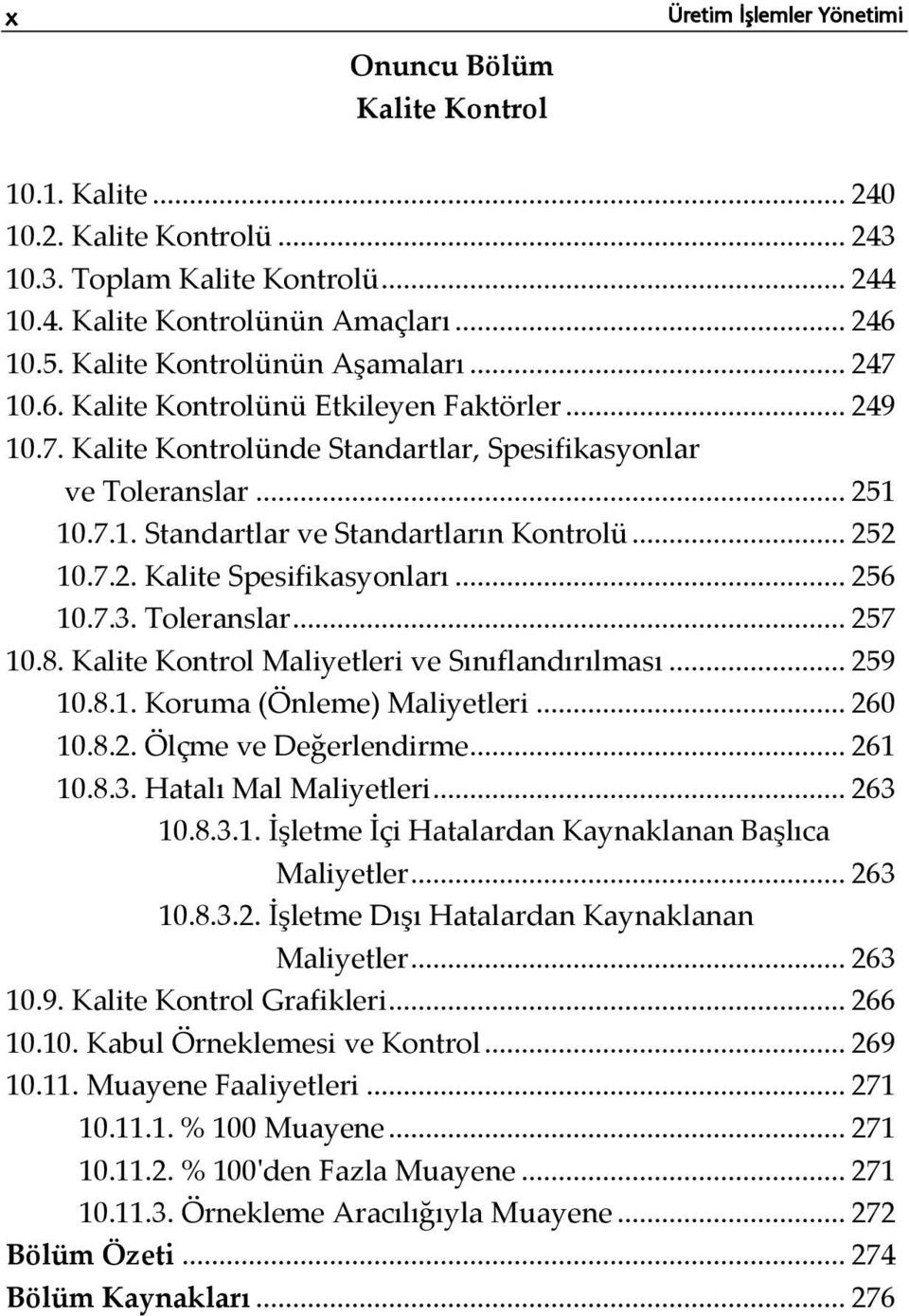 .. 252 10.7.2. Kalite Spesifikasyonları... 256 10.7.3. Toleranslar... 257 10.8. Kalite Kontrol Maliyetleri ve Sınıflandırılması... 259 10.8.1. Koruma (Önleme) Maliyetleri... 260 10.8.2. Ölçme ve Değerlendirme.