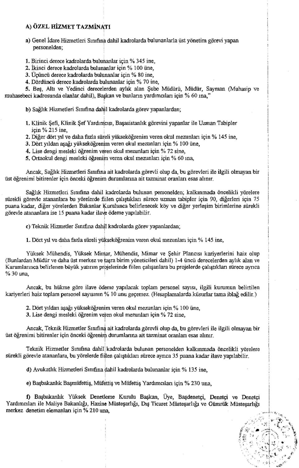 Beş, Altı ve Yedinci derecel ırden aylık alan Şube Müdürü, Müdür, Sayman (Muhasip ve muhasebeci kadrosunda olanlar dahil), B: ajkanı ve bunların yardımcıları için % 60 ına," b) Sağlık Hizmetleri