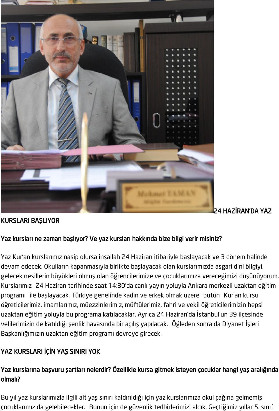 Okulların kapanmasıyla birlikte başlayacak olan kurslarımızda asgari dini bilgiyi, gelecek nesillerin büyükleri olmuş olan öğrencilerimize ve çocuklarımıza vereceğimizi düşünüyorum.