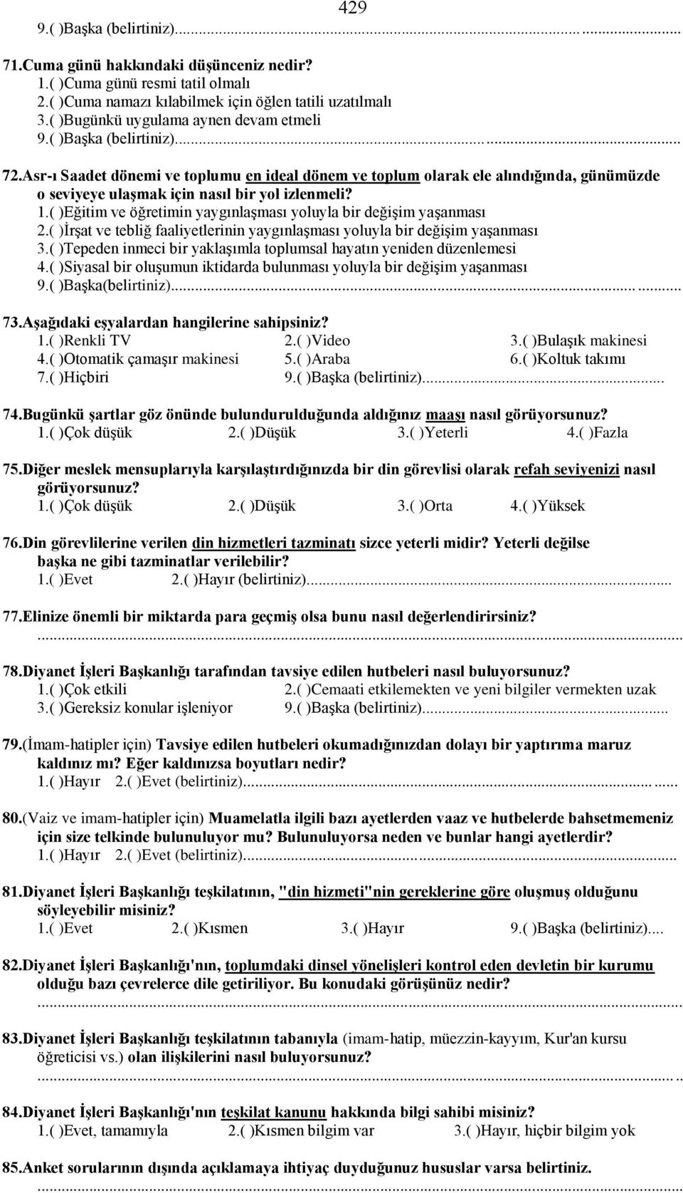 ( )Eğitim ve öğretimin yaygınlaşması yoluyla bir değişim yaşanması 2.( )İrşat ve tebliğ faaliyetlerinin yaygınlaşması yoluyla bir değişim yaşanması 3.