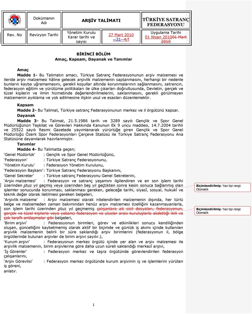 çıkarları doğrultusunda, Devletin, gerçek ve tüzel kişilerin ve ilmin hizmetinde değerlendirilmelerini, saklanmasını, gerekli görülmeyen malzemenin ayıklama ve yok edilmesine ilişkin usul ve esasları