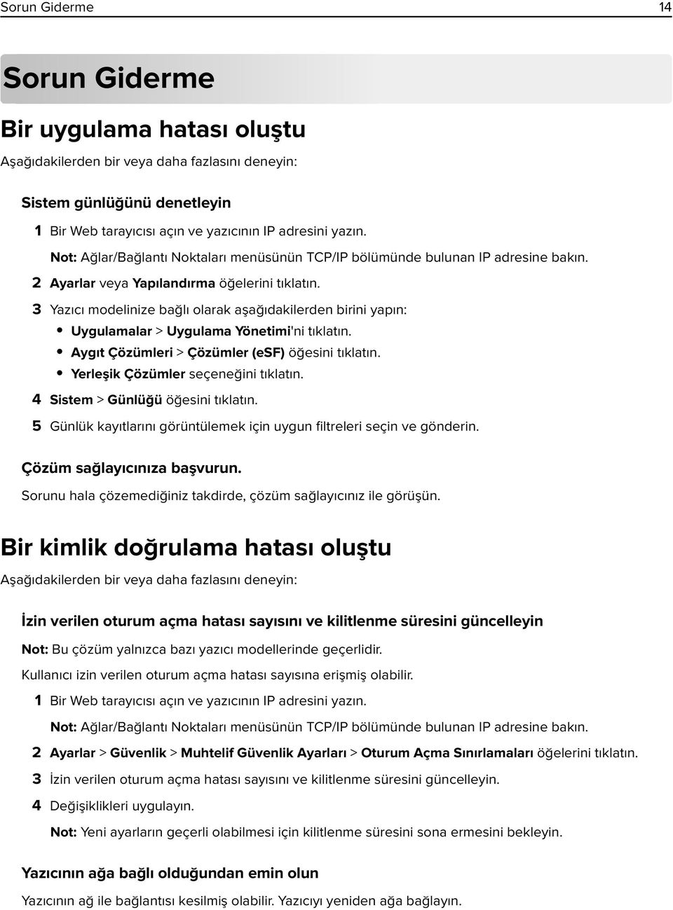 3 Yazıcı modelinize bağlı olarak aşağıdakilerden birini yapın: Uygulamalar > Uygulama Yönetimi'ni tıklatın. Aygıt Çözümleri > Çözümler (esf) öğesini tıklatın. Yerleşik Çözümler seçeneğini tıklatın.