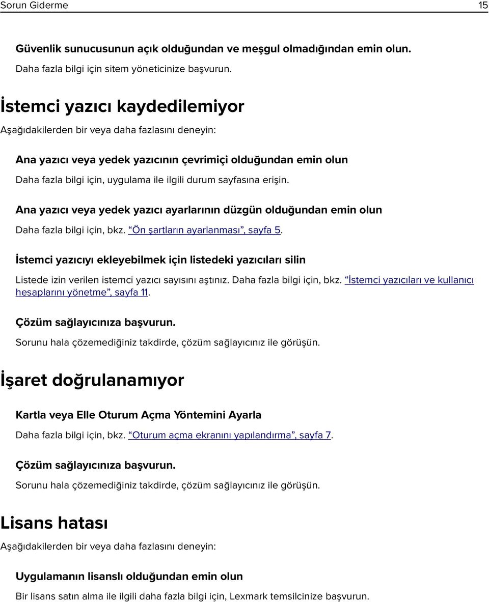 sayfasına erişin. Ana yazıcı veya yedek yazıcı ayarlarının düzgün olduğundan emin olun Daha fazla bilgi için, bkz. Ön şartların ayarlanması, sayfa 5.