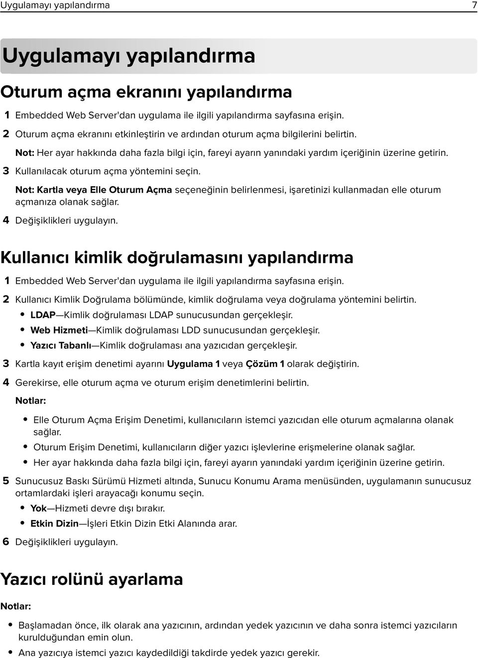 3 Kullanılacak oturum açma yöntemini seçin. Not: Kartla veya Elle Oturum Açma seçeneğinin belirlenmesi, işaretinizi kullanmadan elle oturum açmanıza olanak sağlar. 4 Değişiklikleri uygulayın.