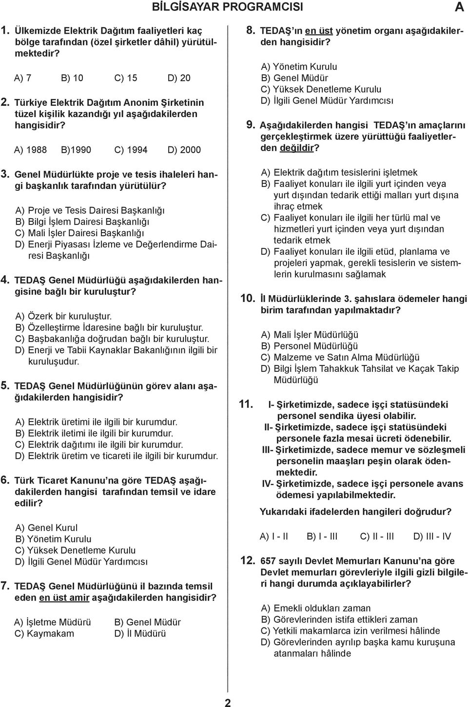 ) Proje ve Tesis airesi aşkanlığı ) ilgi İşlem airesi aşkanlığı ) Mali İşler airesi aşkanlığı ) Enerji Piyasası İzleme ve eğerlendirme airesi aşkanlığı 4.