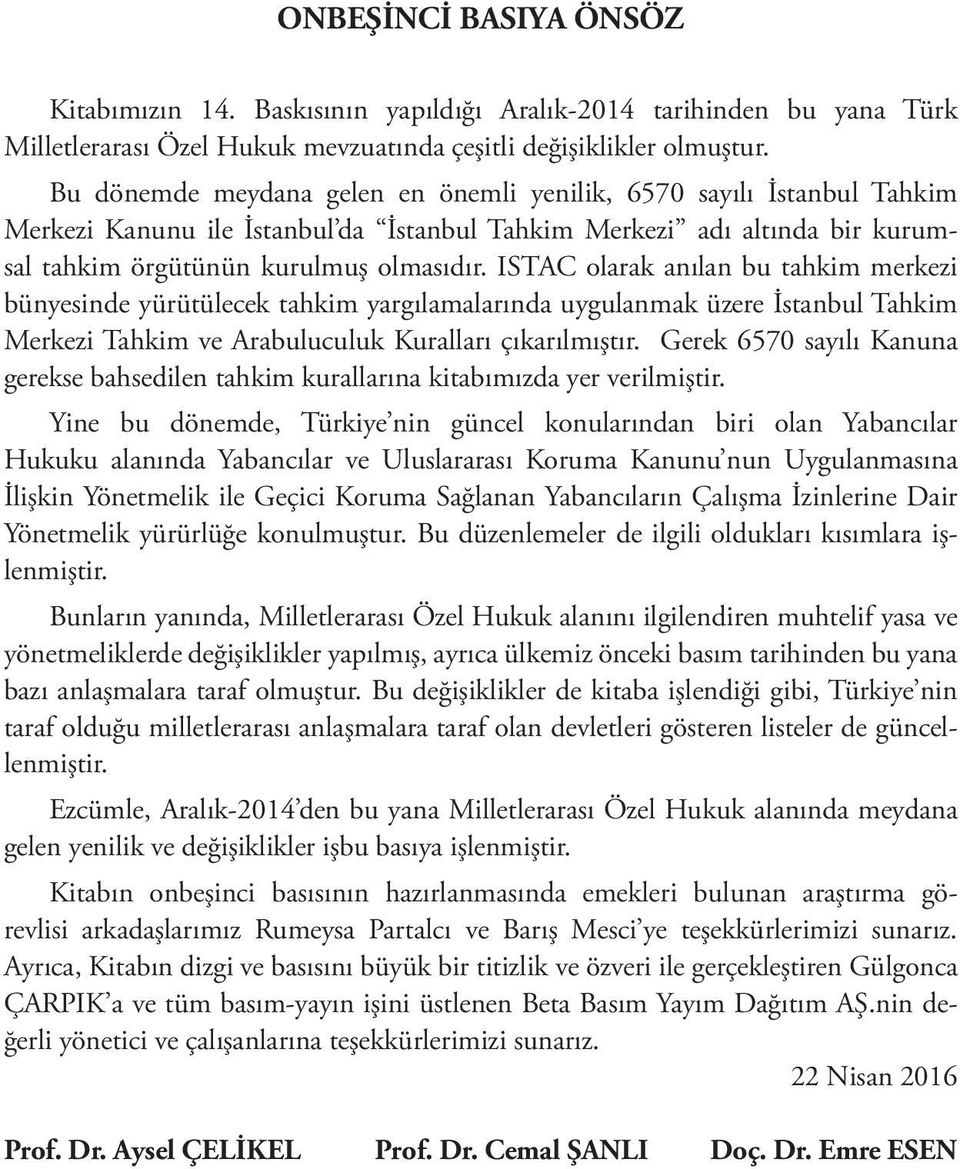 ISTAC olarak anılan bu tahkim merkezi bünyesinde yürütülecek tahkim yargılamalarında uygulanmak üzere İstanbul Tahkim Merkezi Tahkim ve Arabuluculuk Kuralları çıkarılmıştır.