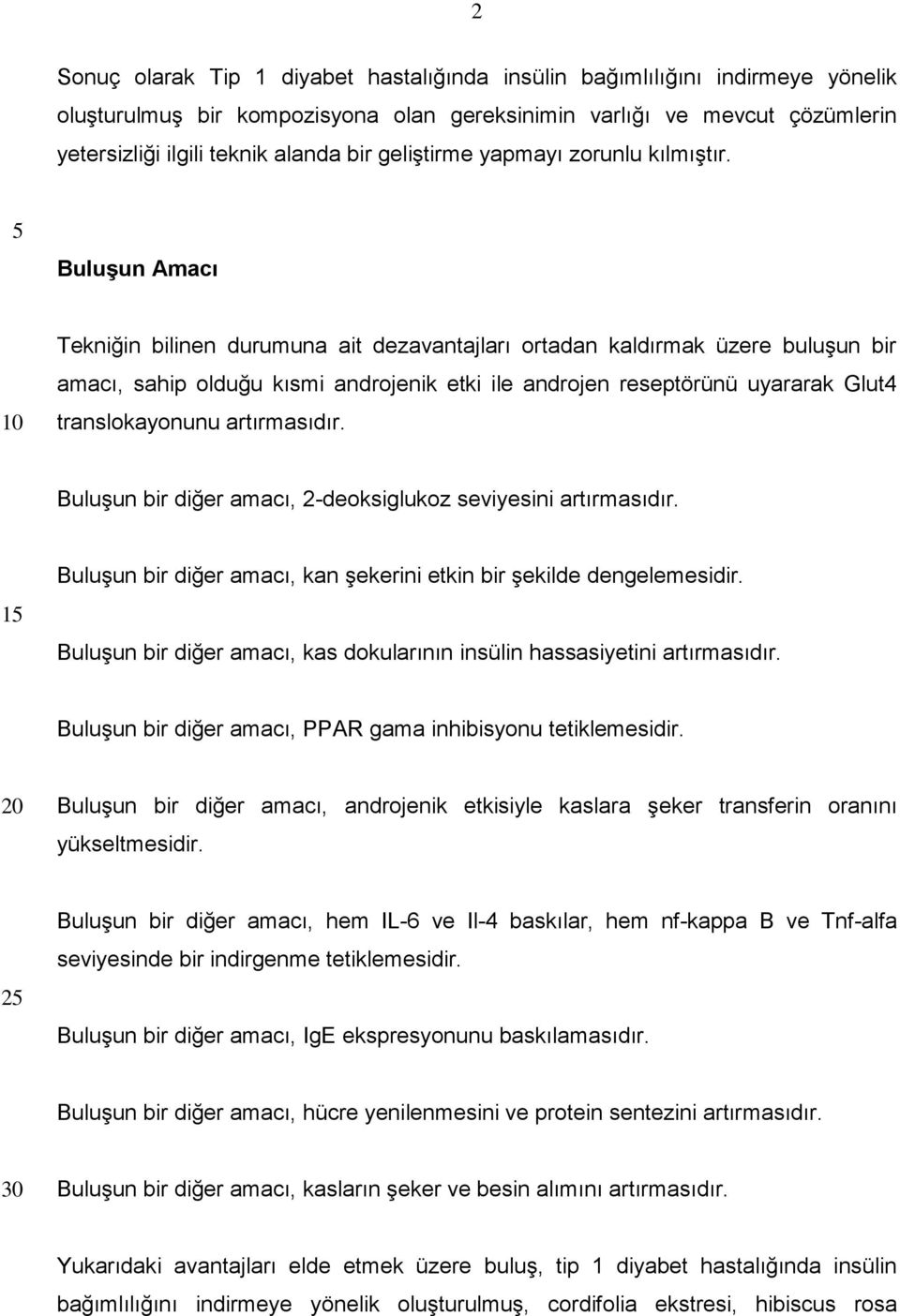 Buluşun Amacı Tekniğin bilinen durumuna ait dezavantajları ortadan kaldırmak üzere buluşun bir amacı, sahip olduğu kısmi androjenik etki ile androjen reseptörünü uyararak Glut4 translokayonunu