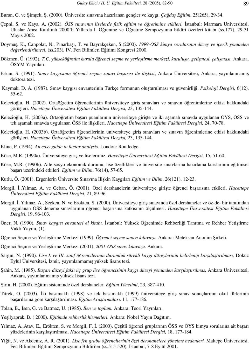 177), 29-31 Mayıs 2002. Doymuş, K., Canpolat, N., Pınarbaşı, T. ve Bayrakçeken, S.(2000). 1999-ÖSS kimya sorularının düzey ve içerik yönünden değerlendirilmesi, (ss.203), IV.