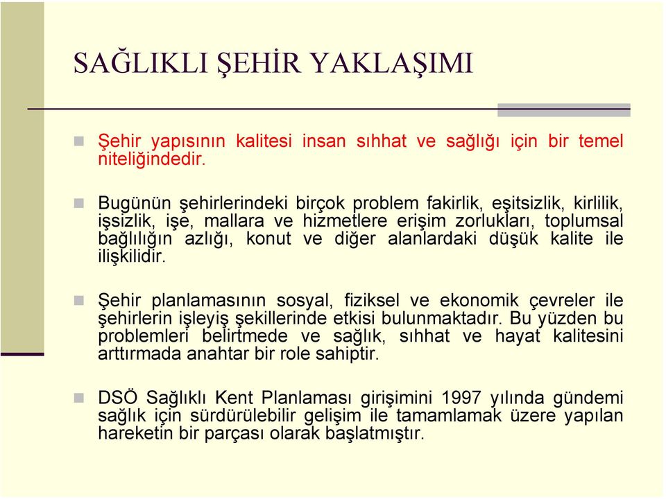 alanlardaki düşük kalite ile ilişkilidir. Şehir planlamasının sosyal, fiziksel ve ekonomik çevreler ile şehirlerin işleyiş şekillerinde etkisi bulunmaktadır.